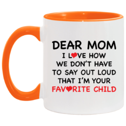 Dear mom i love how we don’t have to say out loud that i’m your favorite child accent mug $17.95 redirect04262021010423 5