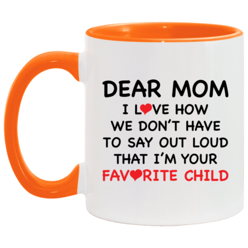 Dear mom i love how we don’t have to say out loud that i’m your favorite child accent mug $17.95 redirect04262021010423 5