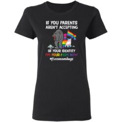 Bears if your parents aren’t accepting of your identity i’m your mom now shirt $19.95