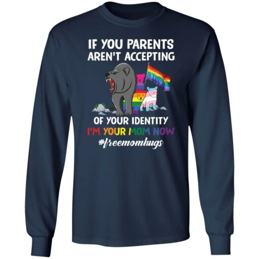 Bears if your parents aren’t accepting of your identity i’m your mom now shirt $19.95