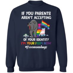 Bears if your parents aren’t accepting of your identity i’m your mom now shirt $19.95