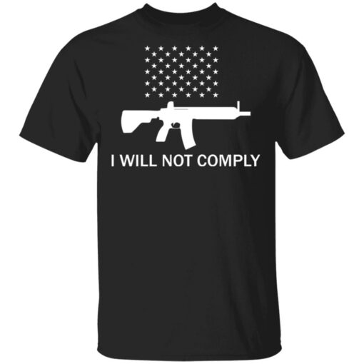 Gun i will not comply shirt $19.95