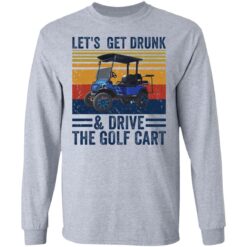 Let’s get drunk and drive the golf cart shirt $19.95