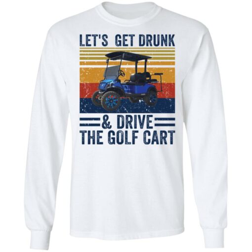 Let’s get drunk and drive the golf cart shirt $19.95