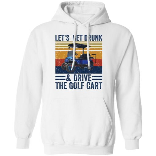 Let’s get drunk and drive the golf cart shirt $19.95