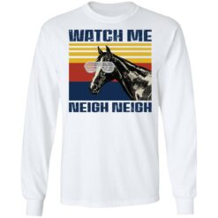 Horse watch me neigh neigh shirt $19.95