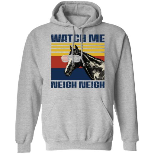 Horse watch me neigh neigh shirt $19.95