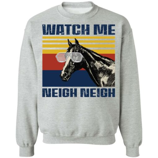 Horse watch me neigh neigh shirt $19.95