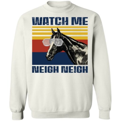 Horse watch me neigh neigh shirt $19.95