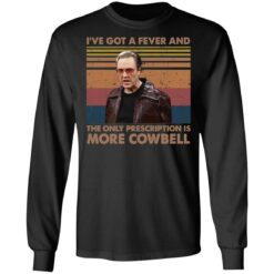 Christopher Walken i’ve got a fever and the only prescription is more Cowbell shirt $19.95