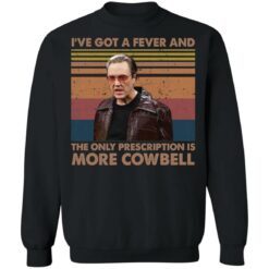 Christopher Walken i’ve got a fever and the only prescription is more Cowbell shirt $19.95