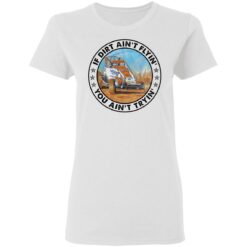 Car racing if dirt ain’t flyin’ you ain’t tryin’ shirt $19.95