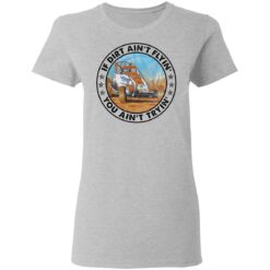 Car racing if dirt ain’t flyin’ you ain’t tryin’ shirt $19.95