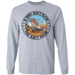 Car racing if dirt ain’t flyin’ you ain’t tryin’ shirt $19.95