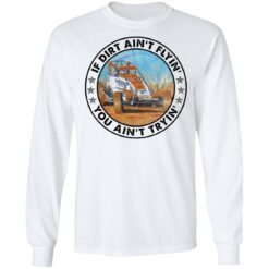 Car racing if dirt ain’t flyin’ you ain’t tryin’ shirt $19.95