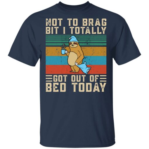 Sloth not to brag bit i totally got out of bed today shirt $19.95