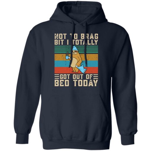 Sloth not to brag bit i totally got out of bed today shirt $19.95