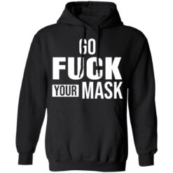 Go f*ck your mask shirt $19.95