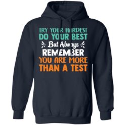 Try your hardest do your best but always remember you are more than a test shirt $19.95