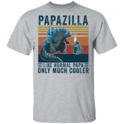 Godzilla Papazilla like normal papa only much cooler shirt $19.95