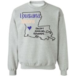 Louisiana strong except John Bel Edwards shirt $19.95