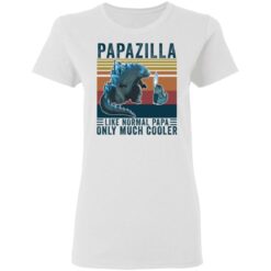 Godzilla Papazilla like normal papa only much cooler shirt $19.95