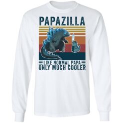 Godzilla Papazilla like normal papa only much cooler shirt $19.95