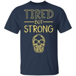 Skull tired but strong shirt $19.95