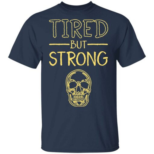 Skull tired but strong shirt $19.95
