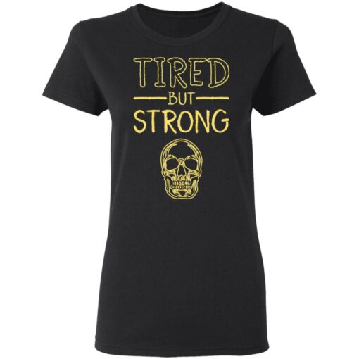 Skull tired but strong shirt $19.95
