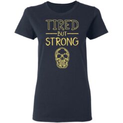Skull tired but strong shirt $19.95