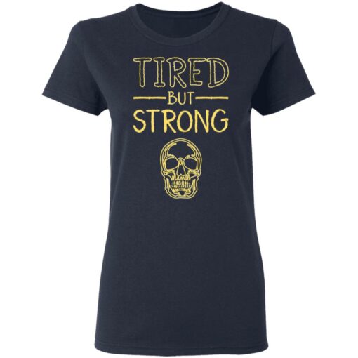 Skull tired but strong shirt $19.95