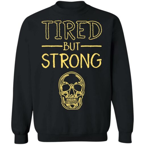 Skull tired but strong shirt $19.95