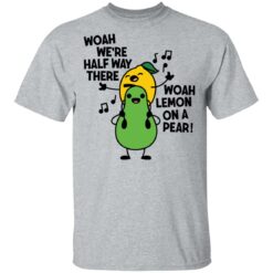 Woah we're halfway there woah lemon on a pear shirt $19.95