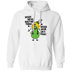 Woah we're halfway there woah lemon on a pear shirt $19.95