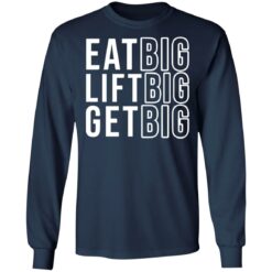 Eat big lift big get big sweatshirt $19.95