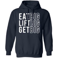 Eat big lift big get big sweatshirt $19.95