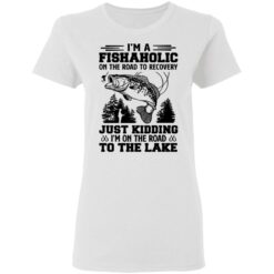 Bass i’m a fishaholic on the road to recovery just kidding shirt $19.95