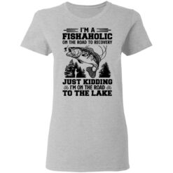 Bass i’m a fishaholic on the road to recovery just kidding shirt $19.95