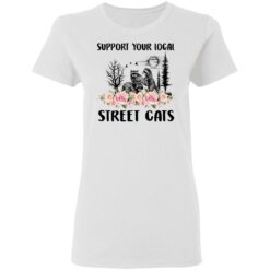 Raccoon support your local street cats shirt $19.95
