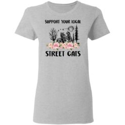 Raccoon support your local street cats shirt $19.95