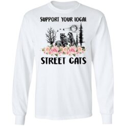 Raccoon support your local street cats shirt $19.95