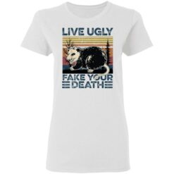Live ugly fake your death raccoon shirt $19.95