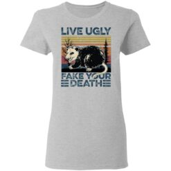 Live ugly fake your death raccoon shirt $19.95