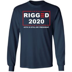 Rigged 2020 45th is still my president shirt $19.95