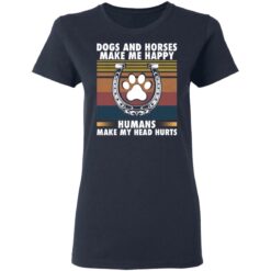 Dogs and horses make me happy humans make my head hurt shirt $19.95