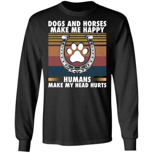 Dogs and horses make me happy humans make my head hurt shirt $19.95
