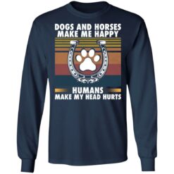 Dogs and horses make me happy humans make my head hurt shirt $19.95