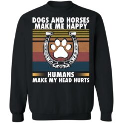 Dogs and horses make me happy humans make my head hurt shirt $19.95