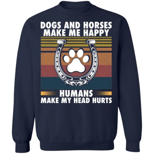 Dogs and horses make me happy humans make my head hurt shirt $19.95